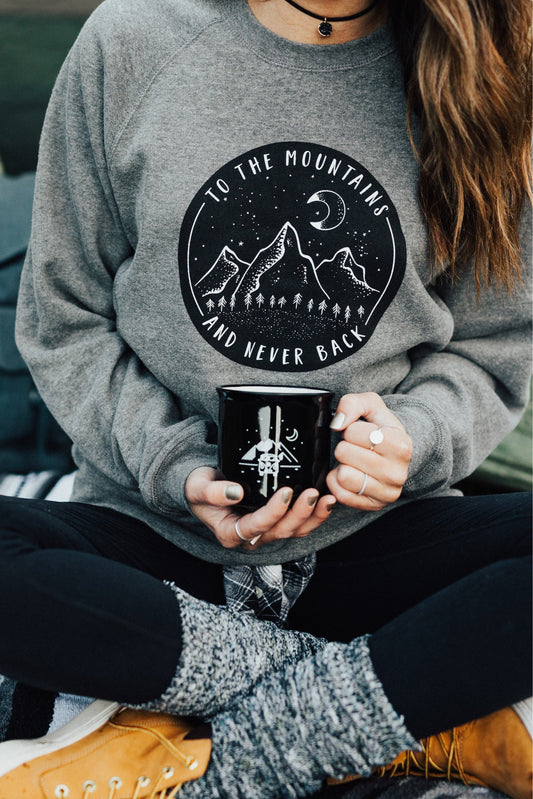 To The Mountains and Never Back, Graphic Top, Women's Crew, Mountain, Grey Sweatshirt,Apparel, Camping Shirt, Summer, Outdoors