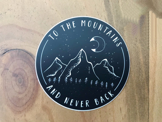 To The Mountains and Never Back Sticker, Vinyl Sticker, Decal, Waterproof Decal, Sticker,  Decal,  Mountain Sticker, Moon Sticker
